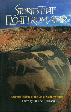 Stories that Float from Afar: Ancestral Folklore of the San of South Africa (Volume 5) (Texas A&M University Anthropology Series,Used