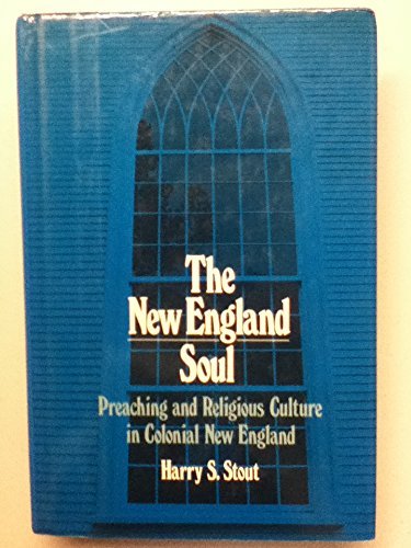 The New England Soul: Preaching and Religious Culture in Colonial New England,New