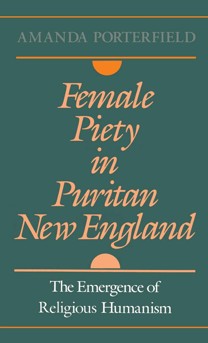 Female Piety in Puritan New England: The Emergence of Religious Humanism (Religion in America),Used