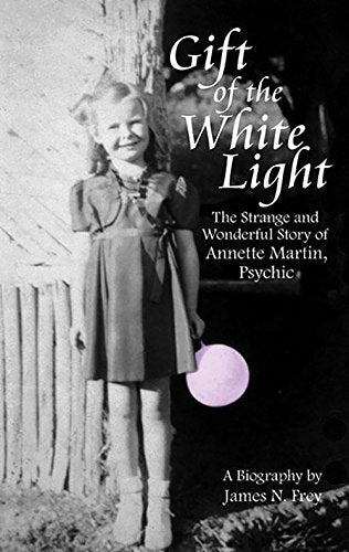 Gift Of The White Light: The Strange And Wonderful Story Of Annette Martin, Psychic