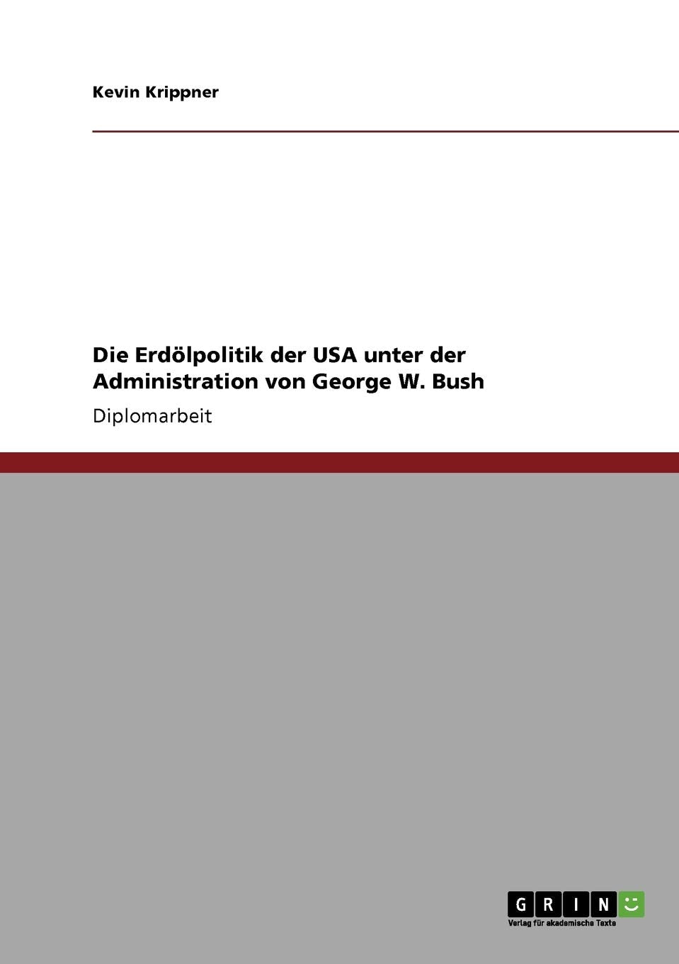 Die Erdlpolitik der USA unter der Administration von George W. Bush (German Edition),Used