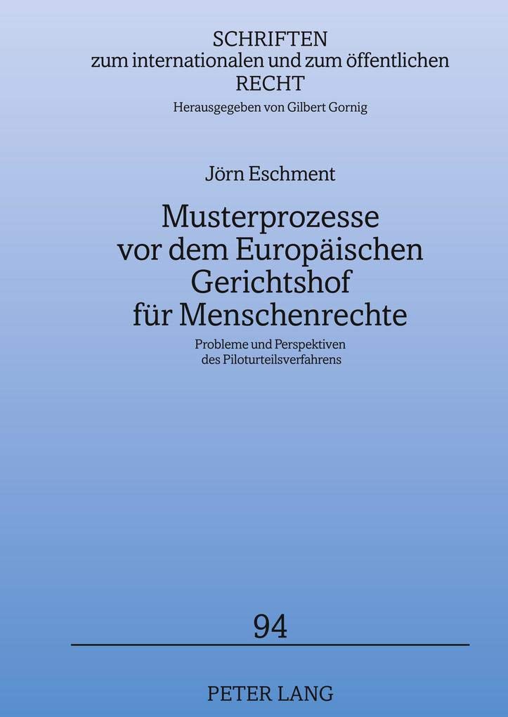 Musterprozesse vor dem Europischen Gerichtshof fr Menschenrechte: Probleme und Perspektiven des Piloturteilsverfahrens (Schrifte,Used