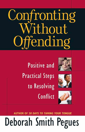 Confronting Without Offending: Positive And Practical Steps To Resolving Conflict,New