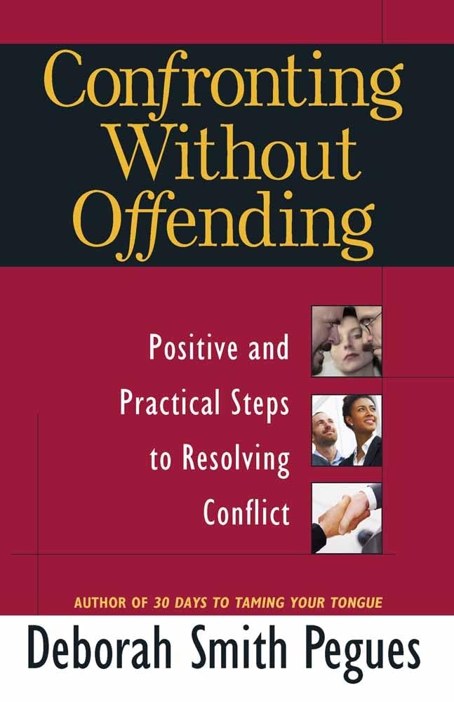 Confronting Without Offending: Positive And Practical Steps To Resolving Conflict,New