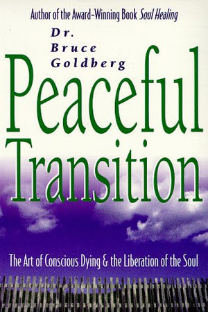 Peaceful Transition: The Art of Conscious Dying & the Liberation of the Soul,New