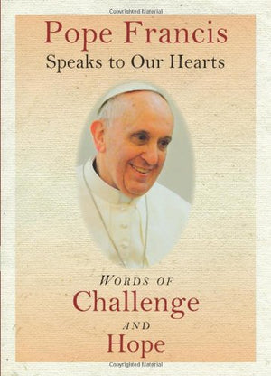 Pope Francis Speaks to Our Hearts: Words of Challenge and Hope,Used