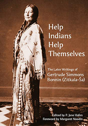 Help Indians Help Themselves: The Later Writings of Gertrude SimmonsBonnin (Zitkalaa) (Plains Histories),Used