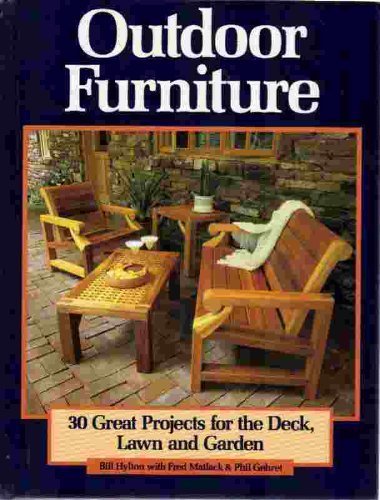 Outdoor Furniture: 30 Great Projects for the Deck, Lawn and Garden,New
