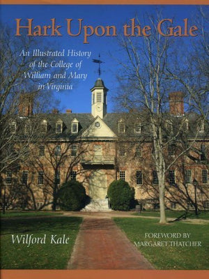 Hark Upon the Gale An Illustrated History of the College of William and Mary in Virginia,Used