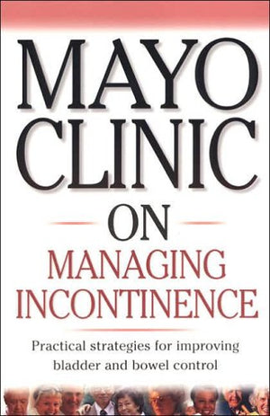 Mayo Clinic On Managing Incontinence