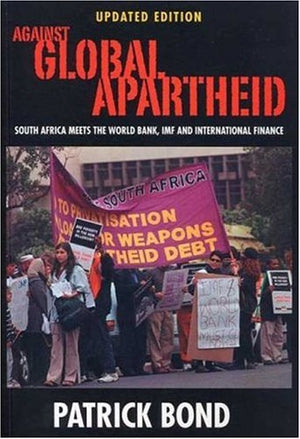 Against Global Apartheid: South Africa Meets the World Bank, IMF and International Finance,Used