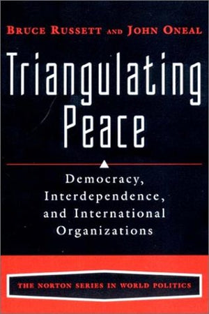 Triangulating Peace: Democracy, Interdependence, and International Organizations (The Norton Series in World Politics),Used
