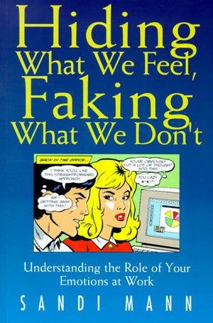 Hiding What We Feel, Faking What We Don't: Understanding the Role of Your Emotions at Work,Used
