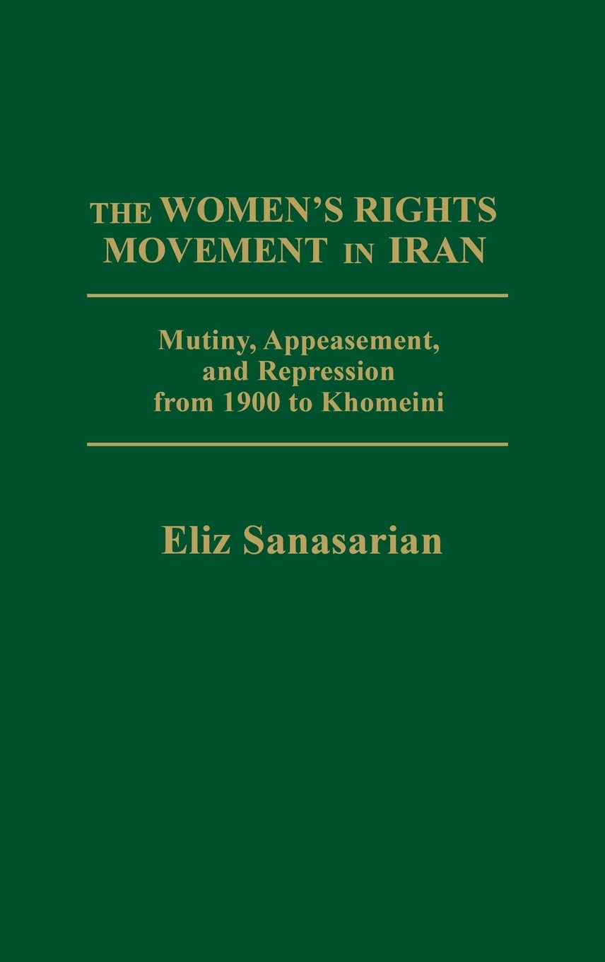 The Women's Rights Movement in Iran: Mutiny, Appeasement, and Repression from 1900 to Khomeini,Used