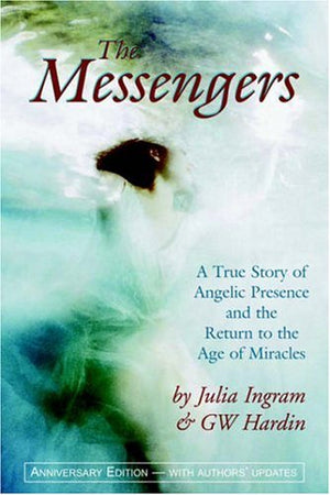 The Messengers: A True Story Of Angelic Presence And The Return To The Age Of Miracles
