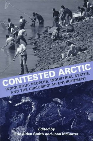 Contested Arctic: Indigenous Peoples, Industrial States, and the Circumpolar Environment,Used