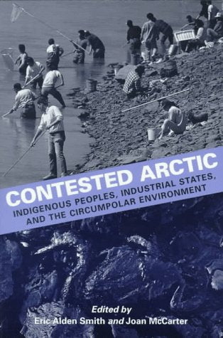 Contested Arctic: Indigenous Peoples, Industrial States, and the Circumpolar Environment,Used