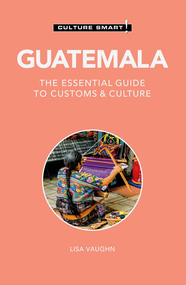 Guatemala  Culture Smart!: The Essential Guide to Customs & Culture,New