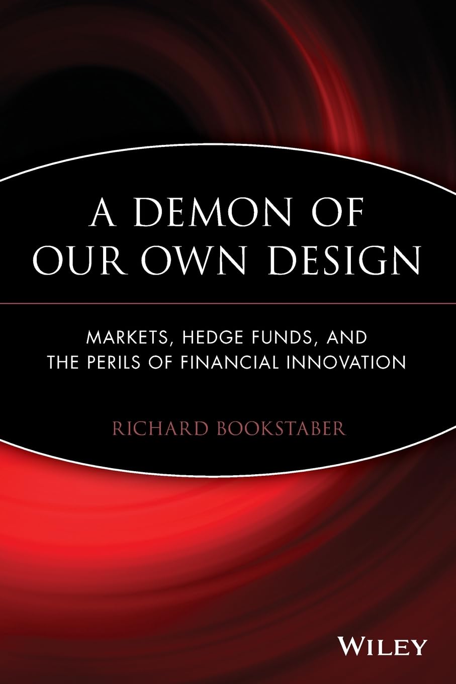 A Demon of Our Own Design: Markets, Hedge Funds, and the Perils of Financial Innovation,Used