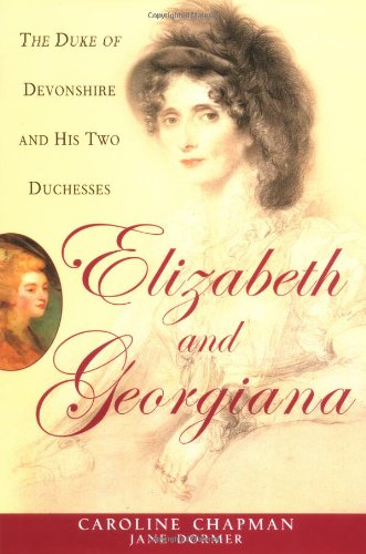 Elizabeth & Georgiana: The Duke of Devonshire and His Two Duchesses,Used