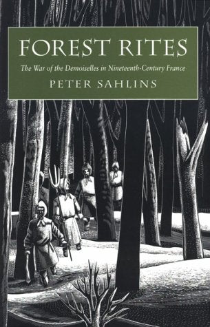 Forest Rites: The War Of The Demoiselles In Nineteenthcentury France (Harvard Historical Studies)