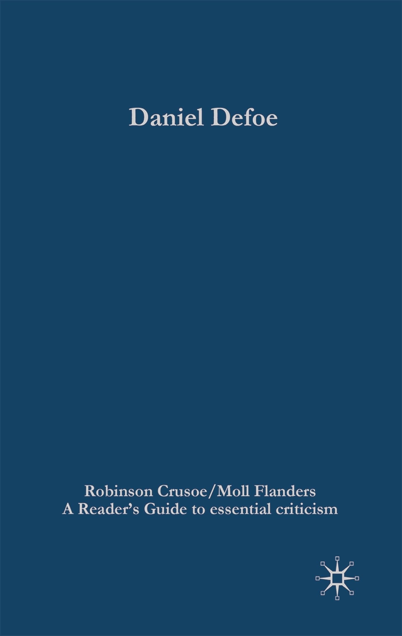 Daniel Defoe  Robinson Crusoe/Moll Flanders (Readers' Guides to Essential Criticism),Used
