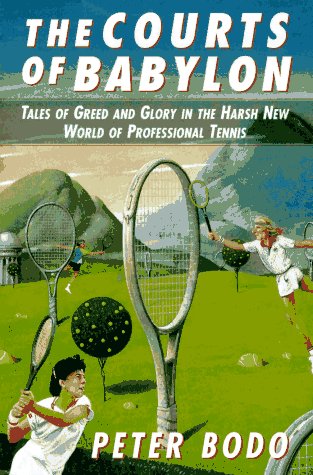 Courts Of Babylon: Tales Of Greed And Glory In The Harsh New World Of Professional Tennis,New