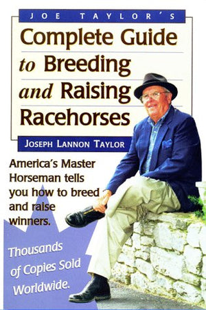 Joe Taylor's Complete Guide to Breeding and Raising Racehorses,New