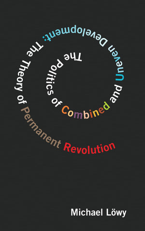 The Politics Of Combined And Uneven Development: The Theory Of Permanent Revolution