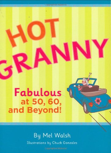 Hot Granny: Fabulous At 50, 60 And Beyond!