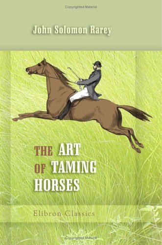 The Art Of Taming Horses: A New Edition, Revised, With Important Additions And Illustrations, Including Chapters On Riding And H,Used