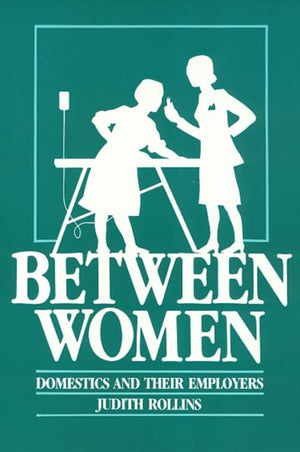 Between Women: Domestics And Their Employers (Labor And Social Change),Used