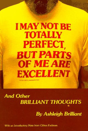 I May Not Be Totally Perfect, but Parts of Me Are Excellent, and Other Brilliant Thoughts,Used