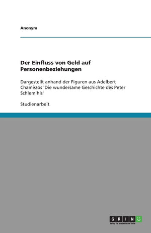 Der Einfluss Von Geld Auf Personenbeziehungen: Dargestellt Anhand Der Figuren Aus Adelbert Chamissos 'Die Wundersame Geschichte ,Used