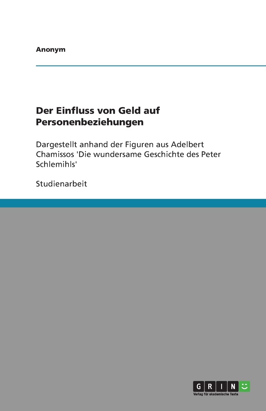 Der Einfluss Von Geld Auf Personenbeziehungen: Dargestellt Anhand Der Figuren Aus Adelbert Chamissos 'Die Wundersame Geschichte ,Used