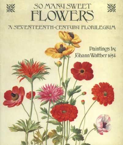 So Many Sweet Flowers: A SeventeenthCentury Florilegium