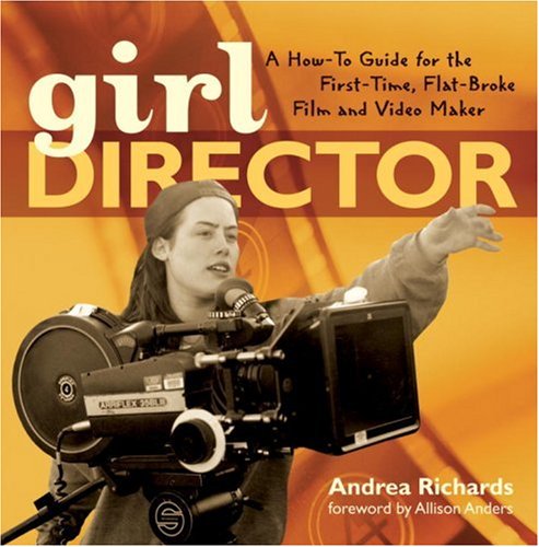Girl Director: A Howto Guide for the FirstTime, FlatBroke Film and Video Maker,Used