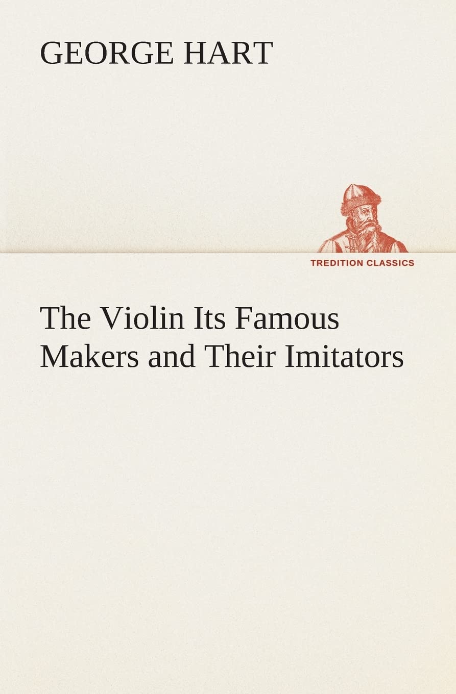 The Violin Its Famous Makers and Their Imitators,Used