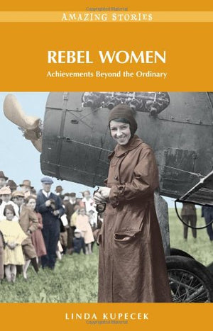 Rebel Women: Achievements Beyond the Ordinary (Amazing Stories),Used