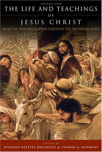 The Life and Teachings of Jesus Christ, Vol. 2: From Transfiguration through Triumphal Entry,Used