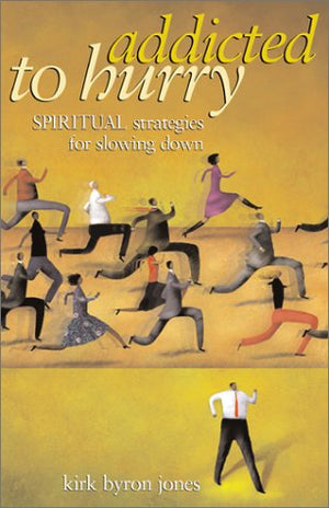 Addicted To Hurry: Spiritual Strategies For Slowing Down,New