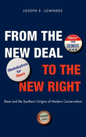 From The New Deal To The New Right: Race And The Southern Origins Of Modern Conservatism,Used