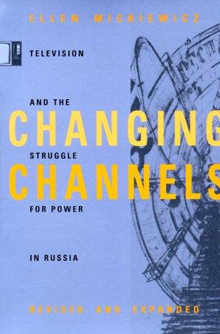 Changing Channels: Television And The Struggle For Power In Russia