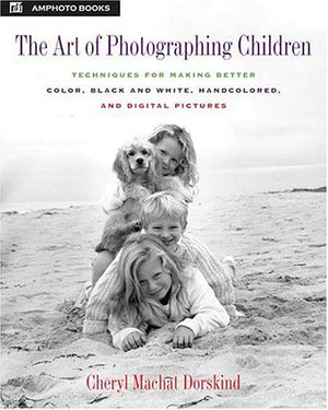 The Art of Photographing Children: Techniques for making Better Color, Black and White, Handcolored, and Digital Pictures,Used