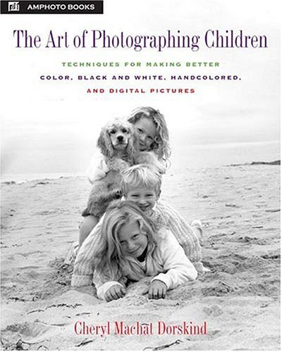 The Art of Photographing Children: Techniques for making Better Color, Black and White, Handcolored, and Digital Pictures,Used