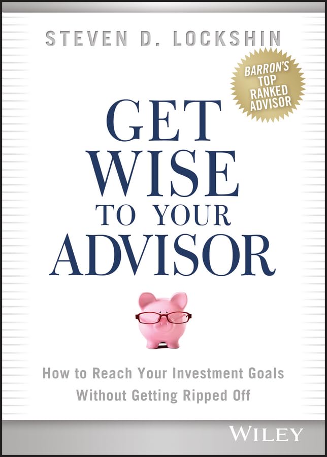 Get Wise To Your Advisor: How To Reach Your Investment Goals Without Getting Ripped Off,Used
