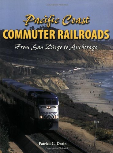 Pacific Coast Commuter Railroads: From San Diego to Anchorage,Used