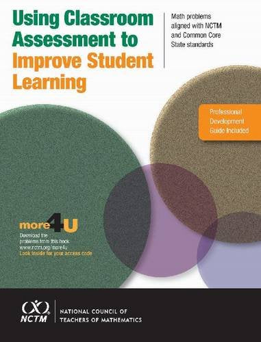 Using Classroom Assessment To Improve Student Learning: Math Problems Aligned With Nctm And Common Core State Standards-used