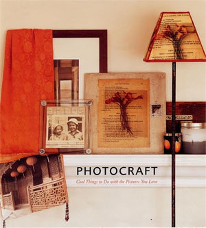 Photocraft: Cool Things To Do With The Pictures You Love