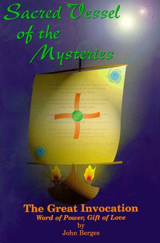 Sacred Vessel of the Mysteries: The Great Invocation, Word of Power, Gift of Love,New